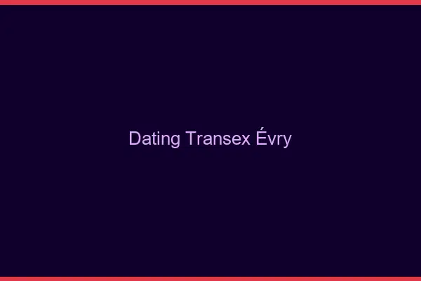 Dating Transex Évry