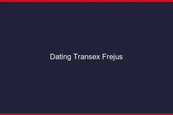 Dating Transex Fréjus
