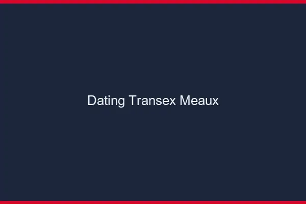 Dating Transex Meaux