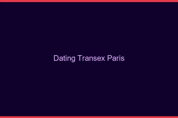 Dating Transex Paris