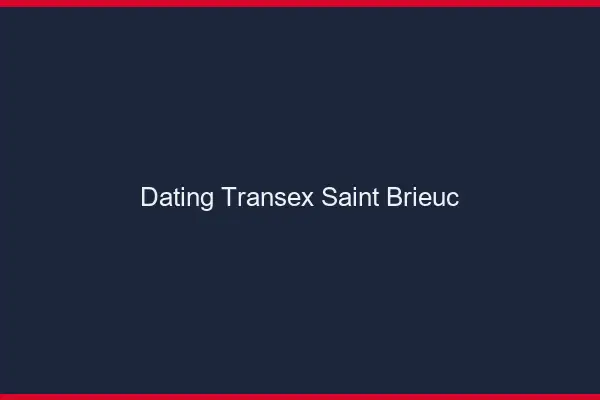 Dating Transex Saint-Brieuc