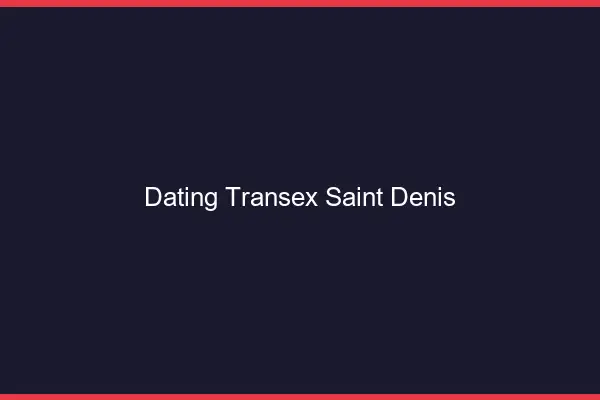 Dating Transex Saint-Denis