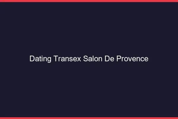 Dating Transex Salon-de-Provence