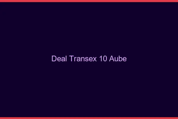 Deal Transex 10 Aube