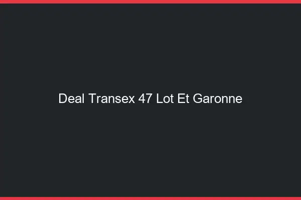 Deal Transex 47 Lot Et Garonne