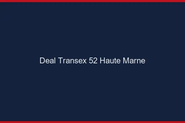 Deal Transex 52 Haute Marne