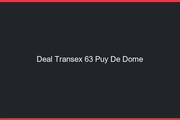 Deal Transex 63 Puy De Dome