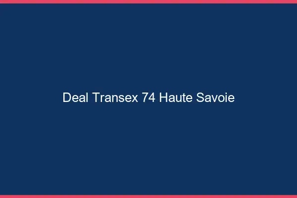 Deal Transex 74 Haute Savoie