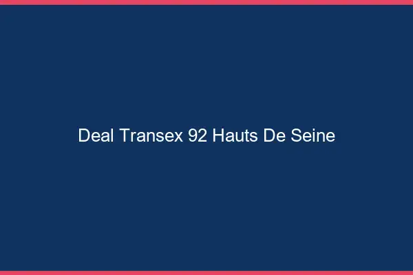 Deal Transex 92 Hauts De Seine