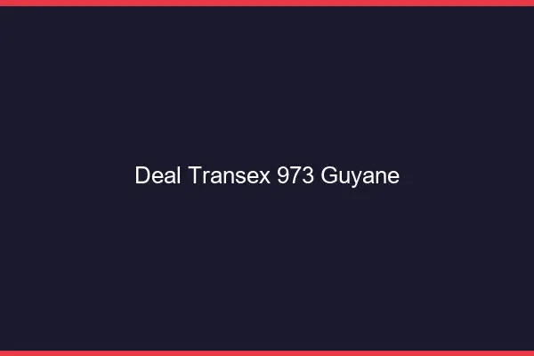 Deal Transex 973 Guyane
