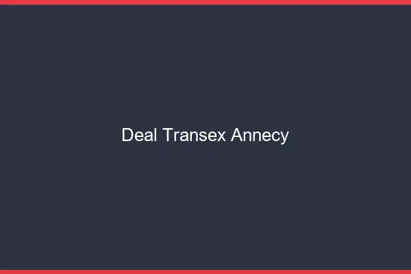 Deal Transex Annecy