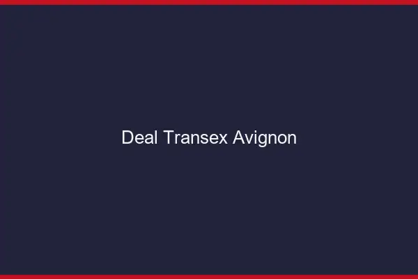 Deal Transex Avignon