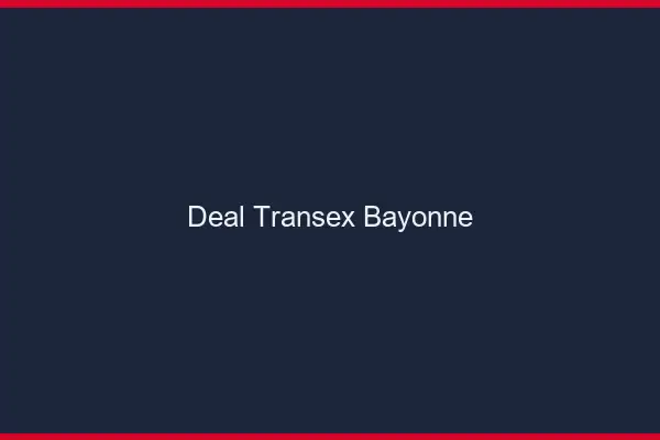 Deal Transex Bayonne