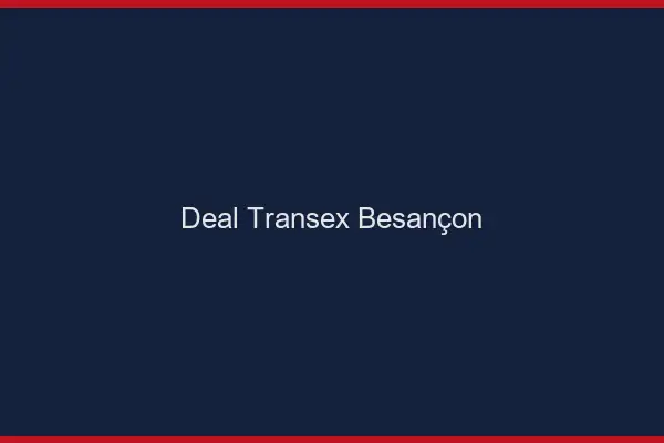 Deal Transex Besançon