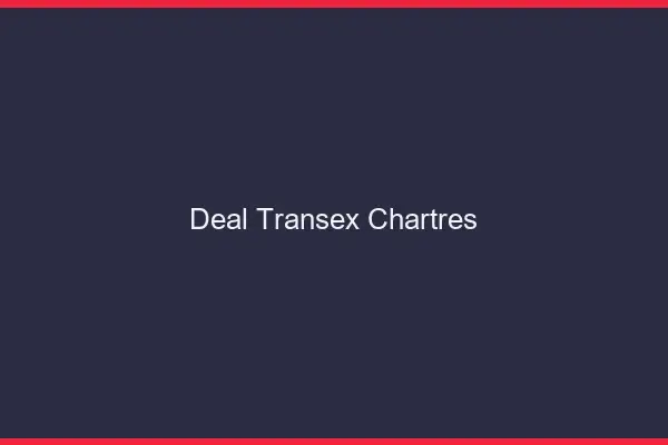 Deal Transex Chartres