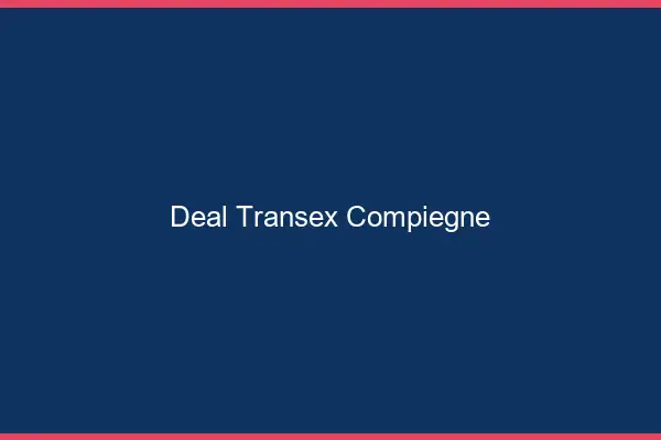 Deal Transex Compiègne