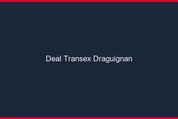 Deal Transex Draguignan