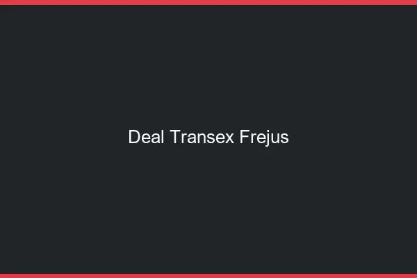 Deal Transex Fréjus