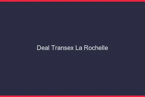 Deal Transex La Rochelle