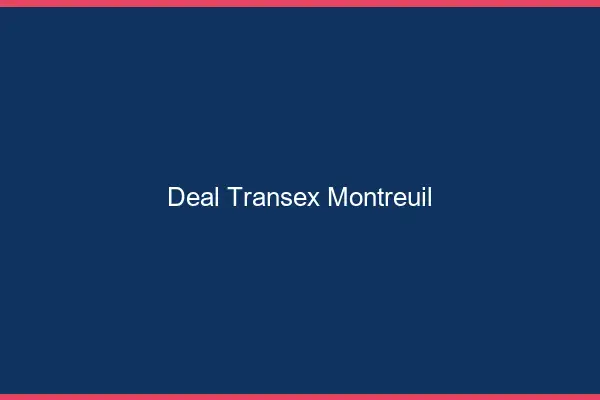 Deal Transex Montreuil