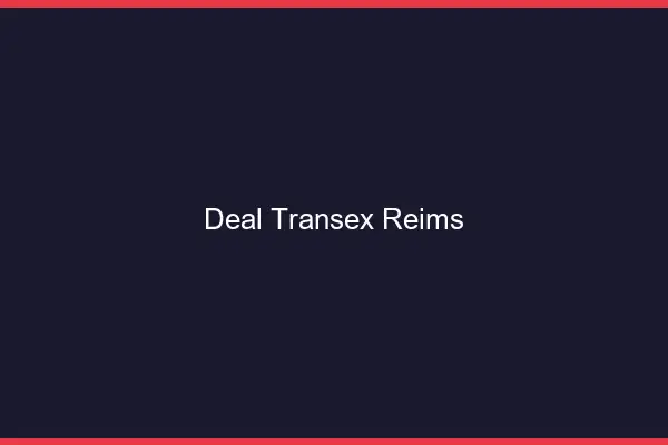 Deal Transex Reims
