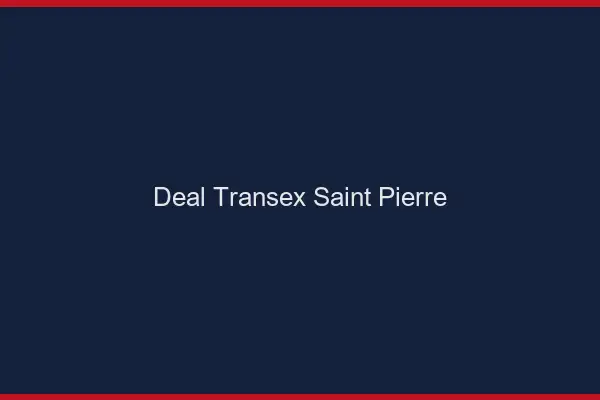 Deal Transex Saint-Pierre
