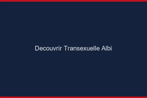 Découvrir Transexuelle Albi