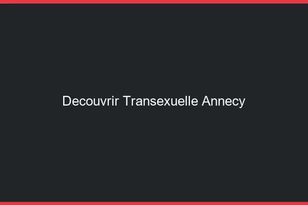 Découvrir Transexuelle Annecy