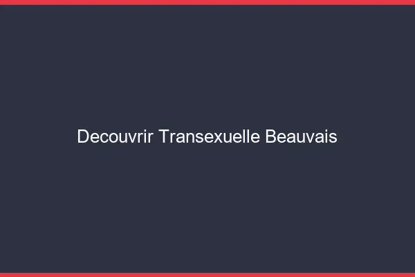 Découvrir Transexuelle Beauvais