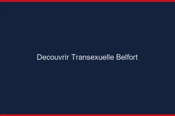 Découvrir Transexuelle Belfort
