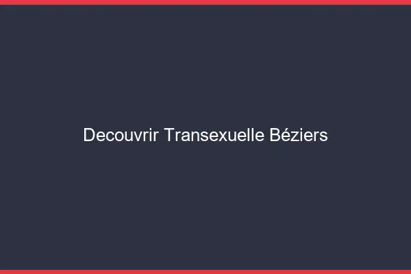 Découvrir Transexuelle Béziers