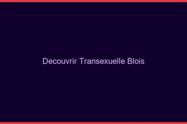 Découvrir Transexuelle Blois