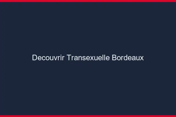 Découvrir Transexuelle Bordeaux
