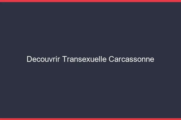 Découvrir Transexuelle Carcassonne