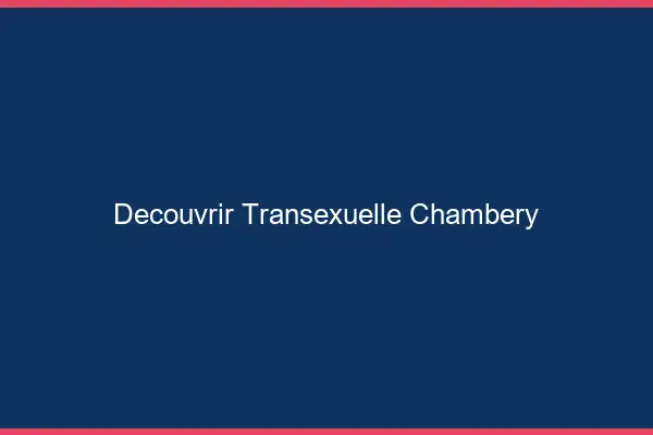 Découvrir Transexuelle Chambéry