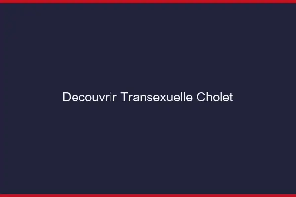 Découvrir Transexuelle Cholet
