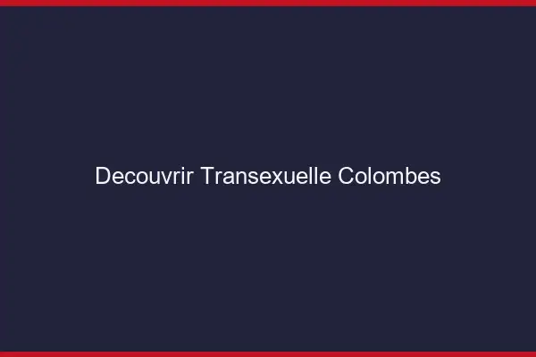 Découvrir Transexuelle Colombes