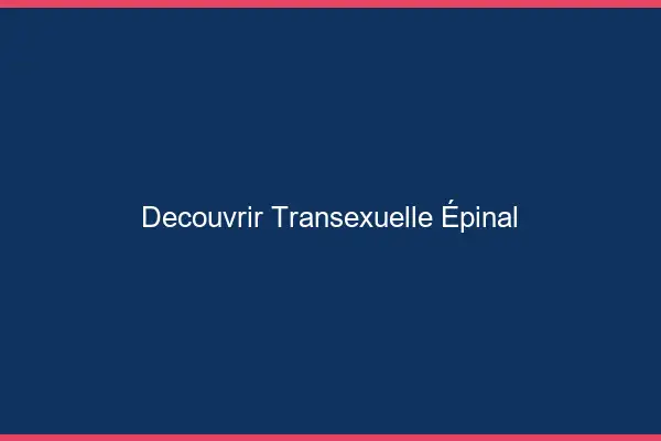 Découvrir Transexuelle Épinal