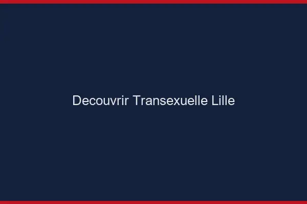 Découvrir Transexuelle Lille