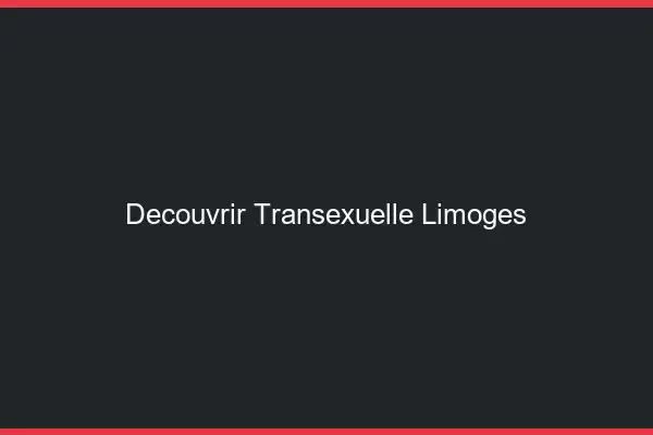 Découvrir Transexuelle Limoges