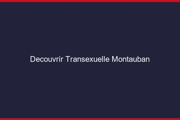 Découvrir Transexuelle Montauban