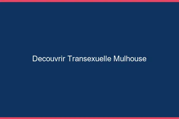 Découvrir Transexuelle Mulhouse