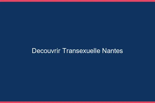 Découvrir Transexuelle Nantes