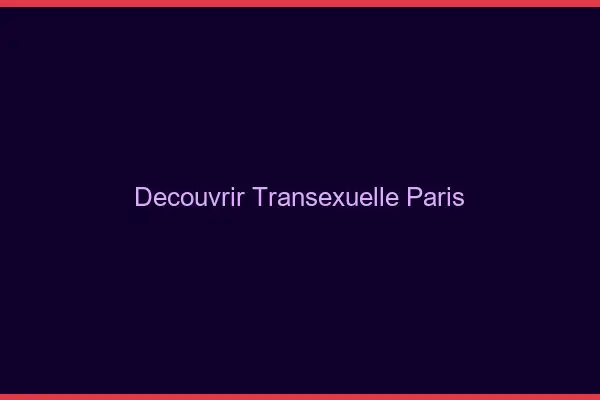 Découvrir Transexuelle Paris