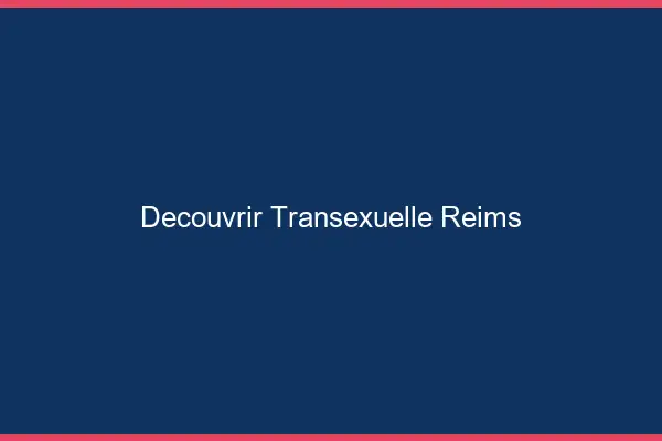 Découvrir Transexuelle Reims