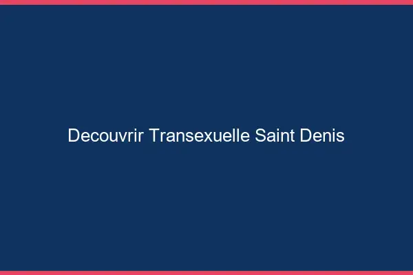 Découvrir Transexuelle Saint-Denis