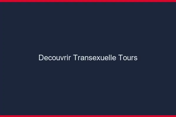 Découvrir Transexuelle Tours