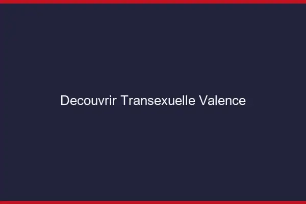 Découvrir Transexuelle Valence