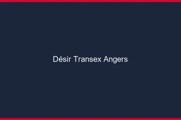 Désir Transex Angers