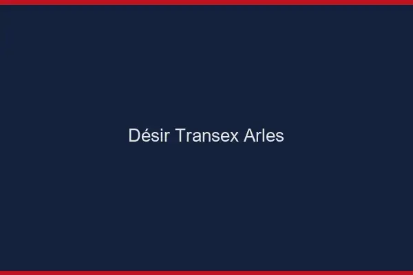 Désir Transex Arles